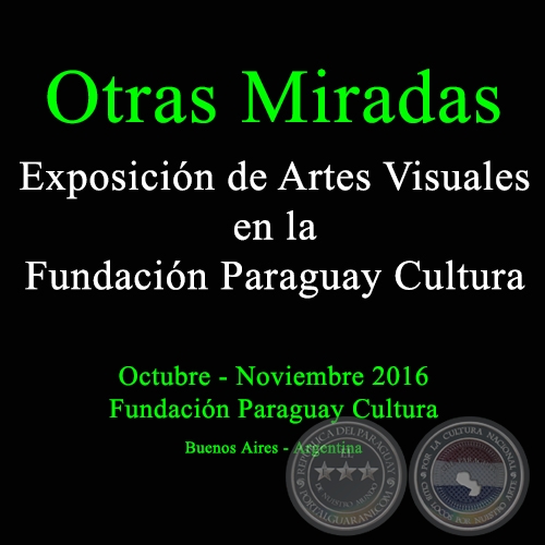 Otras Miradas - Exposicin de Artes Visuales en la Fundacin Paraguay Cultura - Obras de Alfred Pajes - Octubre 2016 (Buenos Aires - Argentina)